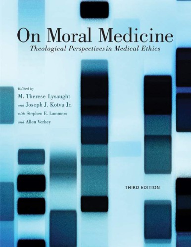 On Moral Medicine: Theological Perspectives on Medical Ethics 2012
