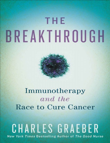 The Breakthrough: Immunotherapy and the Race to Cure Cancer 2018