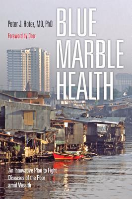 Blue Marble Health: An Innovative Plan to Fight Diseases of the Poor Amid Wealth 2016