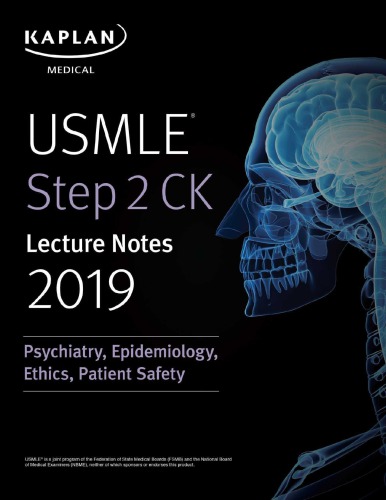USMLE Step 2 CK Lecture Notes 2019: Psychiatry, Epidemiology, Ethics, Patient Safety 2018