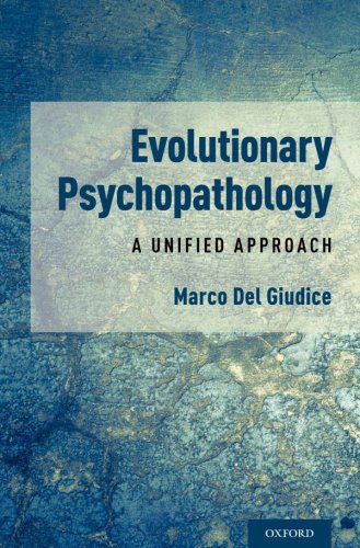 Evolutionary Psychopathology: A Unified Approach 2018
