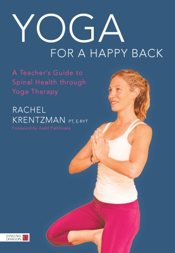 Yoga for a Happy Back: A Teacher's Guide to Spinal Health Through Yoga Therapy 2016