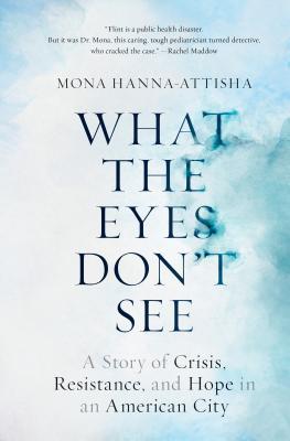 What the Eyes Don't See: A Story of Crisis, Resistance, and Hope in an American City 2018