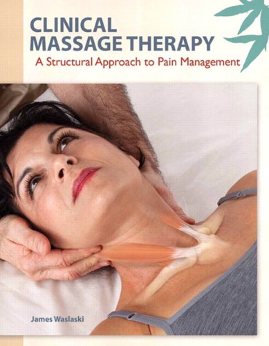Clinical Massage Therapy: A Structural Approach to Pain Management 2012