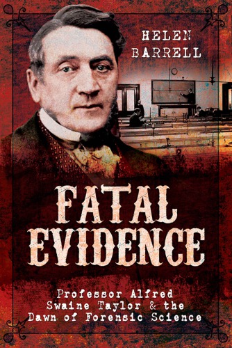 Fatal Evidence: Professor Alfred Swaine Taylor & the Dawn of Forensic Science 2017