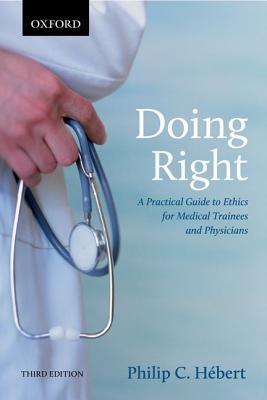 Doing Right: A Practical Guide to Ethics for Medical Trainees and Physicians 2014