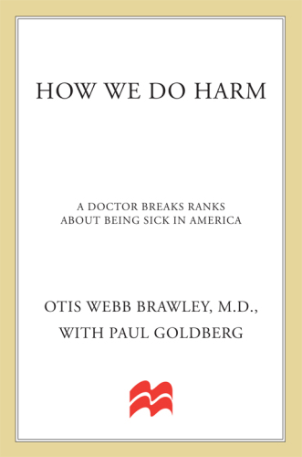 How We Do Harm: A Doctor Breaks Ranks About Being Sick in America 2012