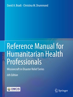 Reference Manual for Humanitarian Health Professionals: Missioncraft in Disaster Relief® Series 2018