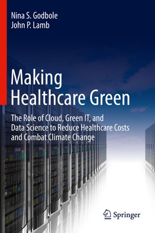 Making Healthcare Green: The Role of Cloud, Green IT, and Data Science to Reduce Healthcare Costs and Combat Climate Change 2018