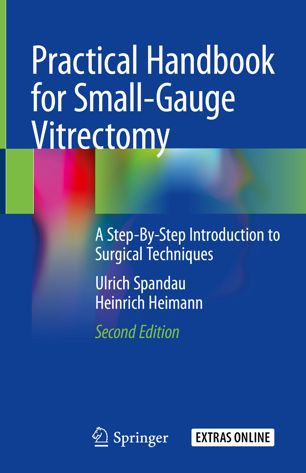 Practical Handbook for Small-Gauge Vitrectomy: A Step-By-Step Introduction to Surgical Techniques 2018