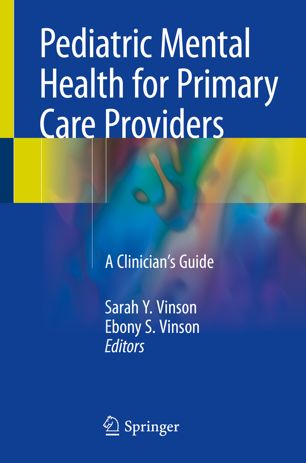 Pediatric Mental Health for Primary Care Providers: A Clinician's Guide 2018