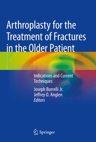 Arthroplasty for the Treatment of Fractures in the Older Patient: Indications and Current Techniques 2018
