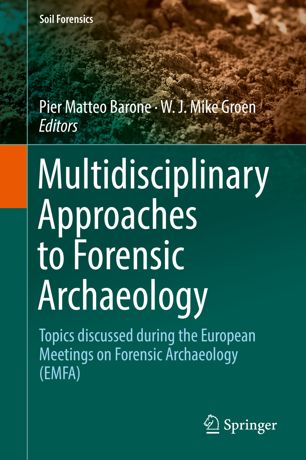 Multidisciplinary Approaches to Forensic Archaeology: Topics discussed during the European Meetings on Forensic Archaeology (EMFA) 2018