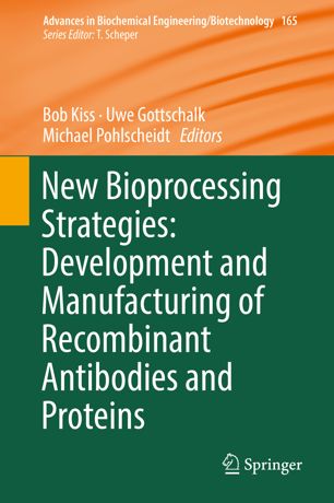 New Bioprocessing Strategies: Development and Manufacturing of Recombinant Antibodies and Proteins 2018