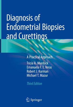 Diagnosis of Endometrial Biopsies and Curettings: A Practical Approach 2018