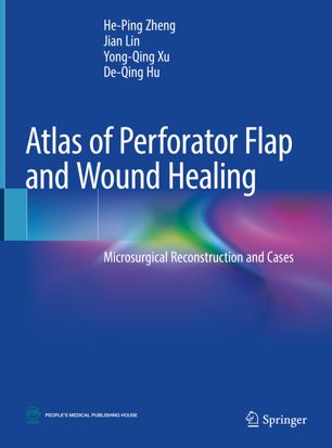 Atlas of Perforator Flap and Wound Healing: Microsurgical Reconstruction and Cases 2019