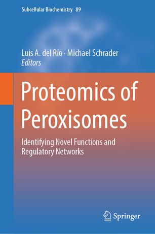 Proteomics of Peroxisomes: Identifying Novel Functions and Regulatory Networks 2018