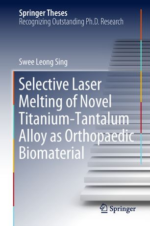 Selective Laser Melting of Novel Titanium-Tantalum Alloy as Orthopaedic Biomaterial 2018