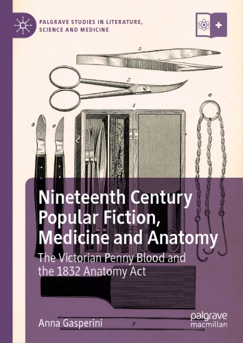Nineteenth Century Popular Fiction, Medicine and Anatomy: The Victorian Penny Blood and the 1832 Anatomy Act 2019