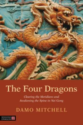 The Four Dragons: Clearing the Meridians and Awakening the Spine in Nei Gong 2014