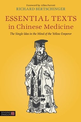 Essential Texts in Chinese Medicine: The Single Idea in the Mind of the Yellow Emperor 2014