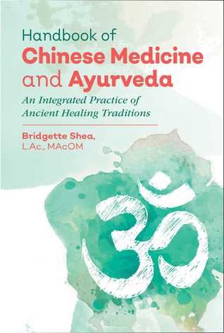 Handbook of Chinese Medicine and Ayurveda: An Integrated Practice of Ancient Healing Traditions 2018