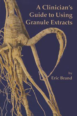 A Clinician's Guide to Using Granule Extracts 2010
