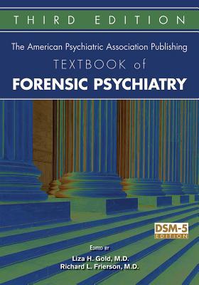 The American Psychiatric Association Publishing Textbook of Forensic Psychiatry, Third Edition 2017