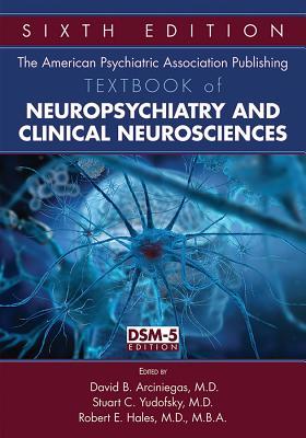 The American Psychiatric Association Publishing Textbook of Neuropsychiatry and Clinical Neurosciences, Sixth Edition 2018