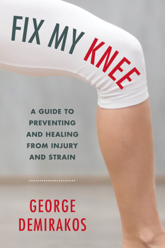 Fix My Knee: A Guide to Preventing and Healing from Injury and Strain 2017