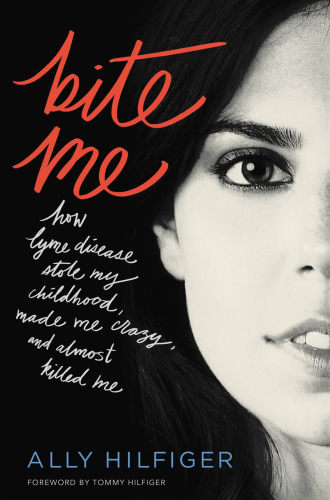 Bite Me: How Lyme Disease Stole My Childhood, Made Me Crazy, and Almost Killed Me 2017