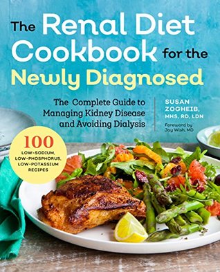 Renal Diet Cookbook for the Newly Diagnosed: The Complete Guide to Managing Kidney Disease and Avoiding Dialysis 2017