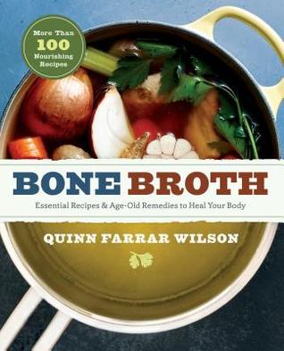 Bone Broth: 101 Essential Recipes & Age-Old Remedies to Heal Your Body 2016