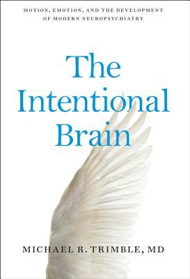 The Intentional Brain: Motion, Emotion, and the Development of Modern Neuropsychiatry 2016