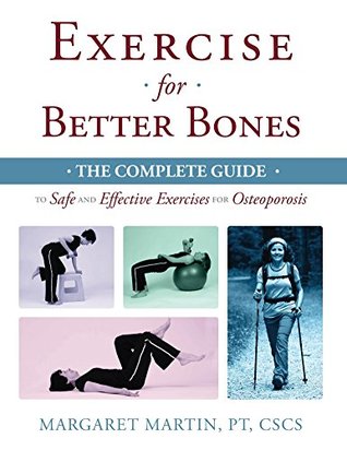 Exercise for Better Bones: The Complete Guide to Safe and Effective Exercises for Osteoporosis 2015