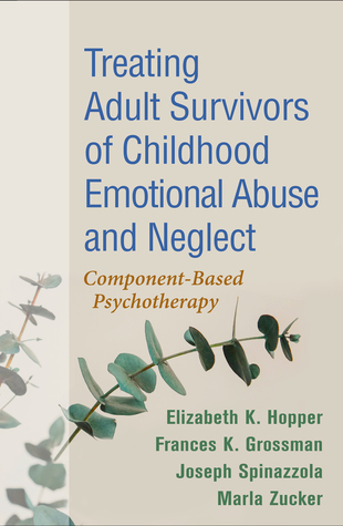 Treating Adult Survivors of Childhood Emotional Abuse and Neglect 2018