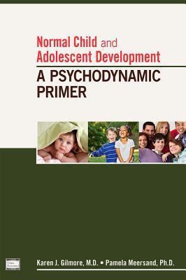 Normal Child and Adolescent Development: A Psychodynamic Primer 2013
