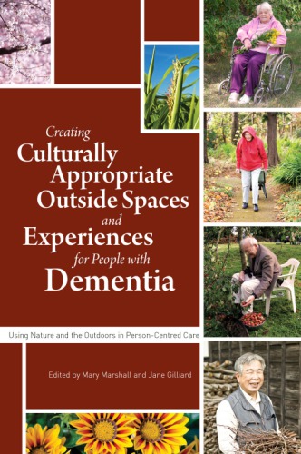 Creating Culturally Appropriate Outside Spaces and Experiences for People with Dementia: Using Nature and the Outdoors in Person-Centred Care 2014