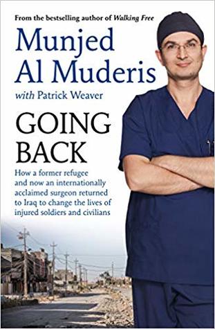 Going Back: How a Former Refugee, Now an Internationally Acclaimed Surgeon, Returned to Iraq to Change the Lives of Injured Soldiers and Civilians 2019
