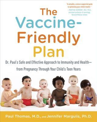 The Vaccine-Friendly Plan: Dr. Paul's Safe and Effective Approach to Immunity and Health-from Pregnancy Through Your Child's Teen Years 2016