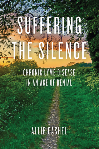 Suffering the Silence: Chronic Lyme Disease in an Age of Denial 2015