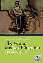 The Arts in Medical Education: A Practical Guide 2013