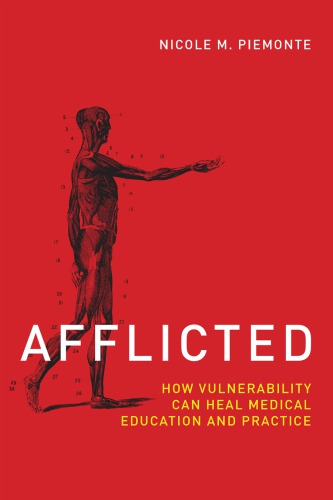 Afflicted: How Vulnerability Can Heal Medical Education and Practice 2018