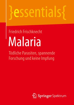 Malaria: Tödliche Parasiten, spannende Forschung und keine Impfung 2019