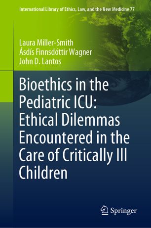 Bioethics in the Pediatric ICU: Ethical Dilemmas Encountered in the Care of Critically Ill Children 2019