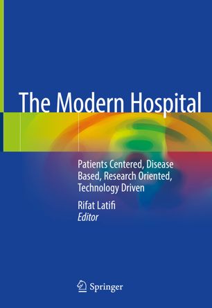 The Modern Hospital: Patients Centered, Disease Based, Research Oriented, Technology Driven 2019