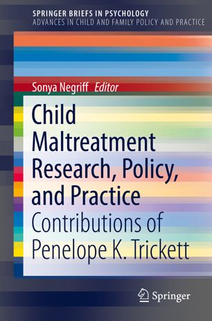 Child Maltreatment Research, Policy, and Practice: Contributions of Penelope K. Trickett 2019
