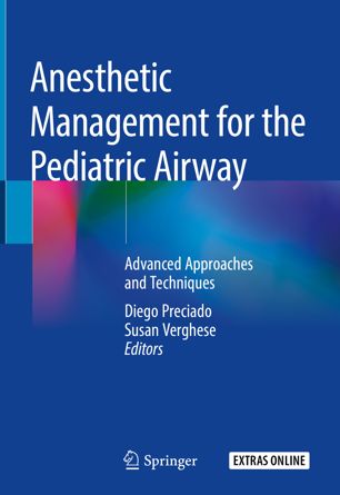 Anesthetic Management for the Pediatric Airway: Advanced Approaches and Techniques 2019