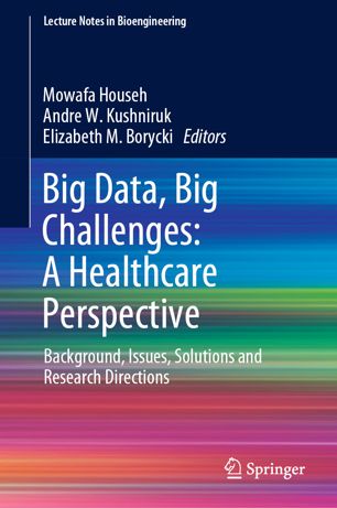 Big Data, Big Challenges: A Healthcare Perspective: Background, Issues, Solutions and Research Directions 2019