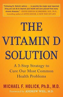 The Vitamin D Solution: A 3-Step Strategy to Cure Our Most Common Health Problems 2011